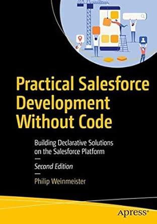 Practical Salesforcecom Development Without Code Customizing Salesforce On The Forcecom Platform