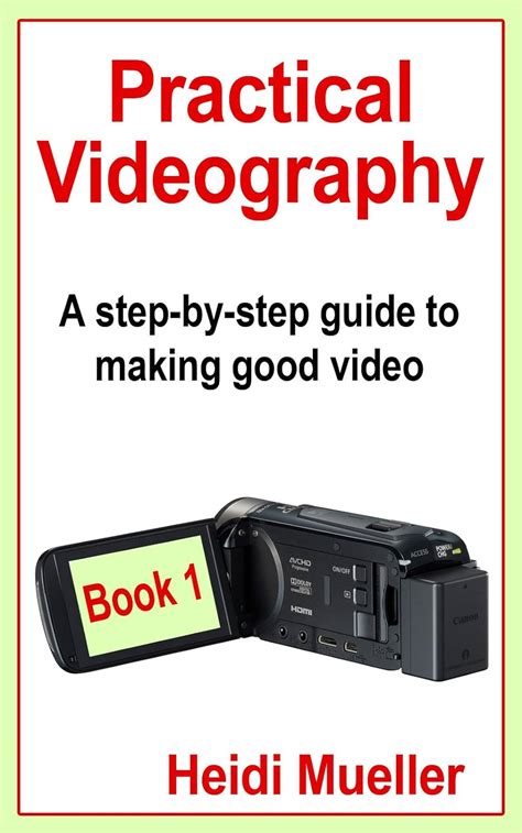 Practical Videography A Step By Step Guide To Mak
