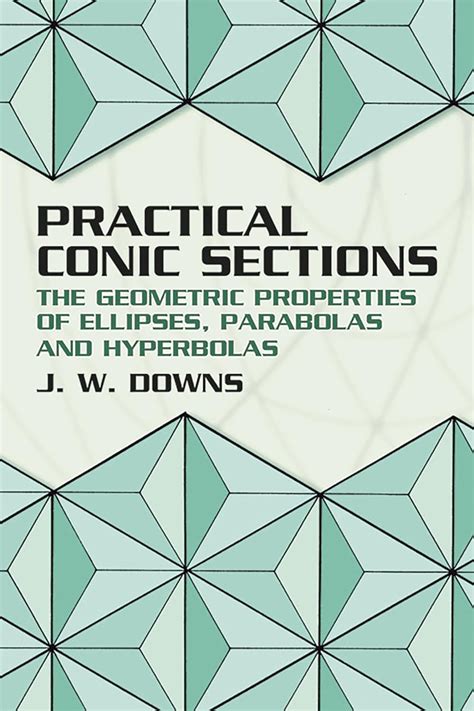 Full Download Practical Conic Sections The Geometric Properties Of Ellipses Parabolas And Hyperbolas 