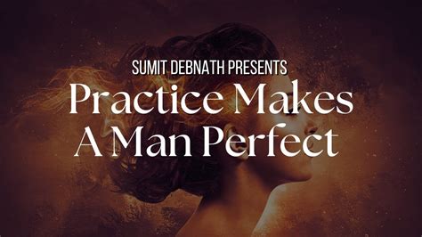 Practice Makes A Man Perfect Quotes