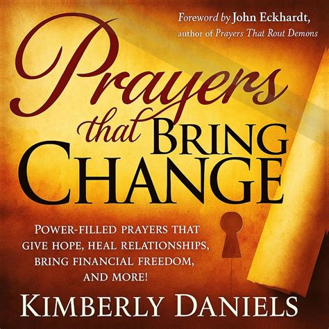 Prayers That Bring Change Power Filled Prayers That Give Hope Heal Relationships Bring Financial Freedom And More
