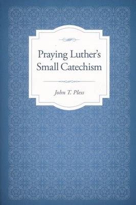Read Praying Luther S Small Catechism 