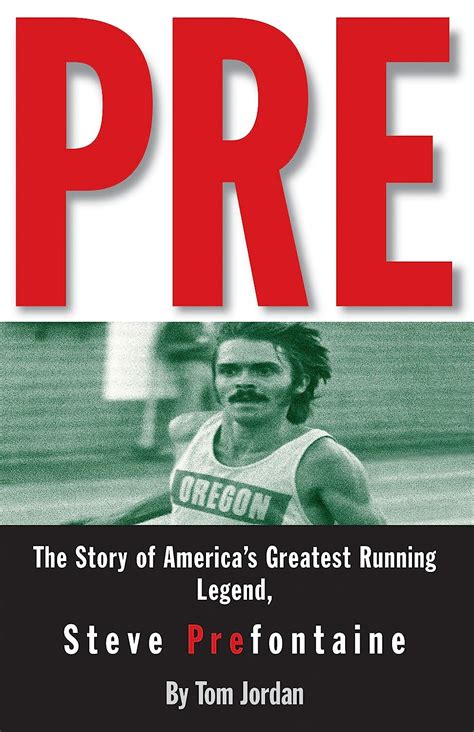 Download Pre The Story Of Americas Greatest Running Legend Steve Prefontaine 