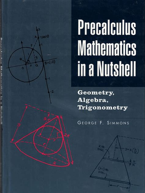 Precalculus Mathematics In A Nutshell Geometry Algebra Trigonometry Precalculus Mathematics In A Nutshell Geometry Algebra Trigonometry By Simmons George F Author Jan 01 2003 Paperback