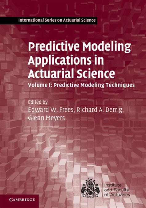 Predictive Modeling Applications In Actuarial Science: Volume 1, Predictive Modeling Techniques ( International Series On Actuarial Science)