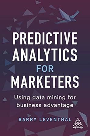 Read Predictive Analytics For Marketers Using Data Mining For Business Advantage 