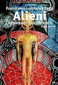 Read Prendiamo Coscienza Degli Alieni Imparando A Riconoscerli Vol 1 