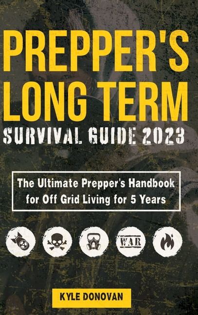 Preppers Long Term Survival Guide Food Shelter Security Off The Grid Power And More Life Saving Strategies For Self Sufficient Living