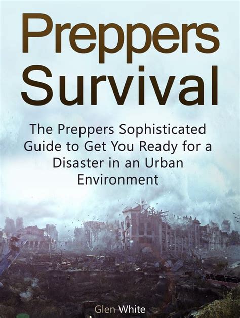 Full Download Preppers Survival The Preppers Urban Guide To Prepare For A Disaster In An Urban Environment Prepper Books Preppers Blueprint Preppers Survival Books 