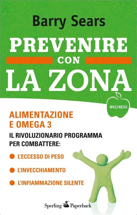 Download Prevenire Con La Zona Alimentazione E Omega 3 Il Rivoluzionario Programma Per Combattere Leccesso Di Peso Linvecchiamento Linfiammazione Silente Wellness Paperback 
