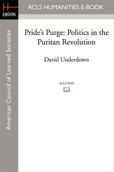 Full Download Prides Purge Politics In The Puritan Revolution 