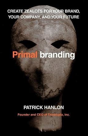 Read Online Primalbranding Create Zealots For Your Brand Your Company And Your Future 