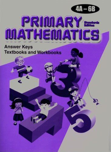 Primary Mathematics Answer Keys For Textbooks And Workbooks Levels 4a 6b Standards Edition