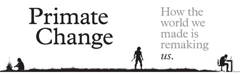 primate change how the world we made is remaking