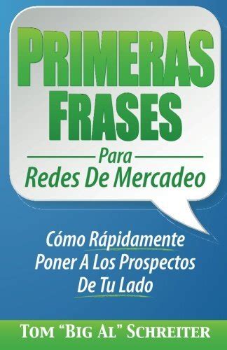 Full Download Primeras Frases Para Redes De Mercadeo Ca3Mo Rapidamente Poner A Los Prospectos De Tu Lado Spanish Edition 