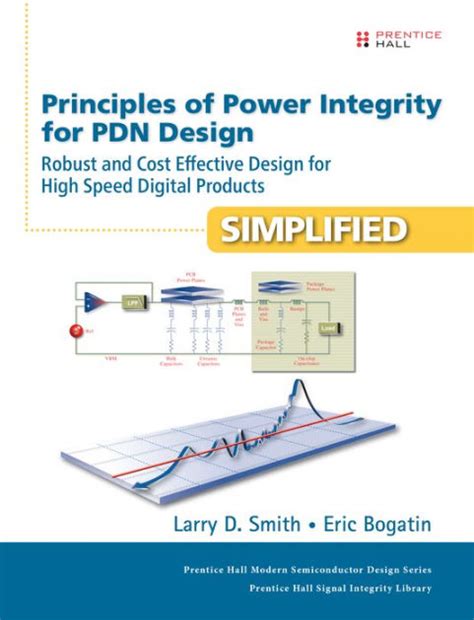Principles Of Power Integrity For Pdn Design Simplified Robust And Cost Effective Design For High Speed Digital Products Prentice Hall Signal Integrity Library