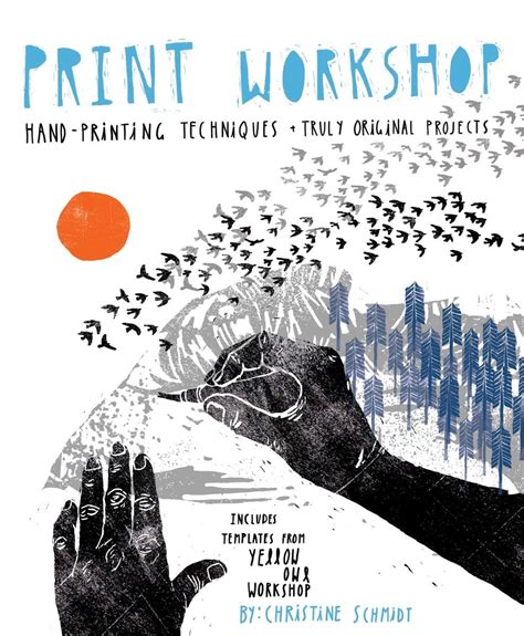 Read Online Print Workshop Hand Printing Techniques And Truly Original Projects Christine Schmidt 