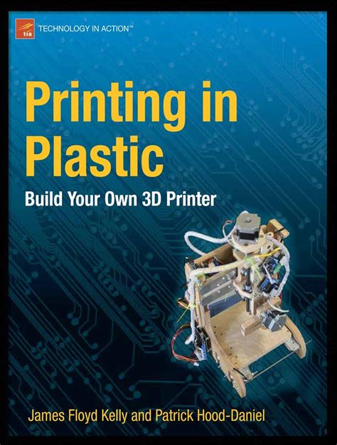 Read Printing In Plastic Build Your Own 3D Printer Technology In Action 