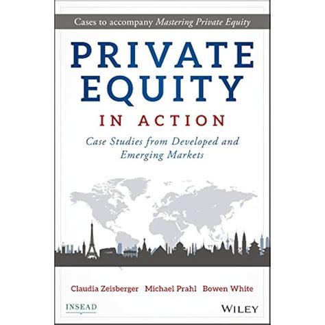 Private Equity In Action: Case Studies From Developed And Emerging Markets