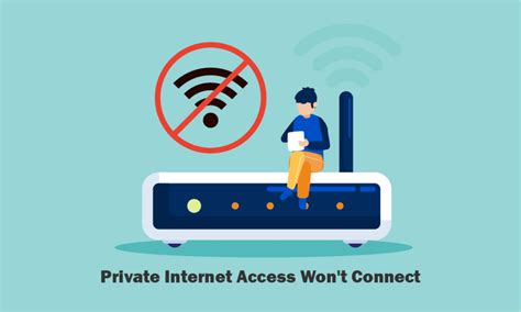 private internet acceb won t connect