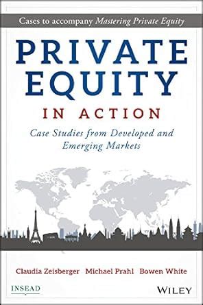 Read Online Private Equity In Action Case Studies From Developed And Emerging Markets 