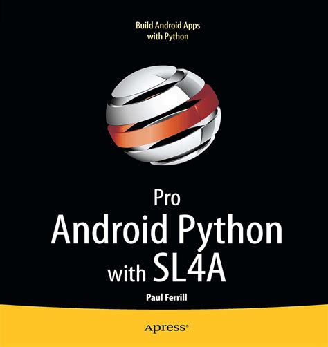 Pro Android Python With Sl4a Writing Android Native Apps Using Python Lua And Beanshell Author Paul Ferrill Jul 2011
