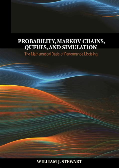 Probability Markov Chains Queues And Simulation The Mathematical Basis Of Performance Modeling By Stewart William J 2009 Hardcover