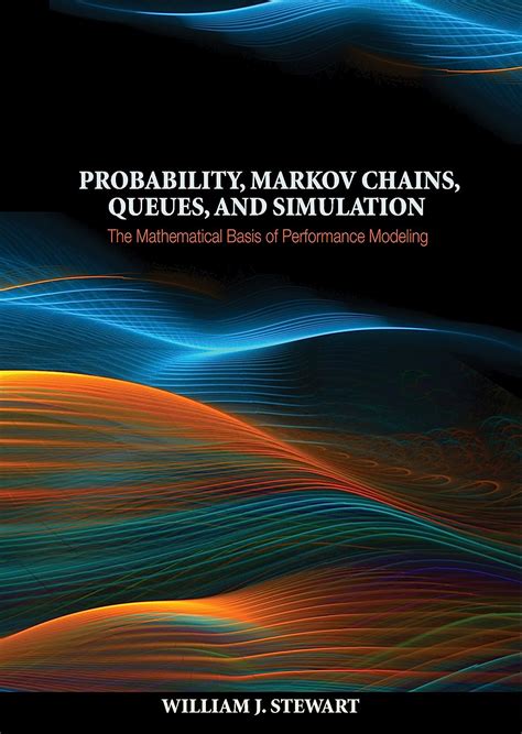 Download Probability Markov Chains Queues And Simulation The Mathematical Basis Of Performance Modeling Author William J Stewart Jul 2009 