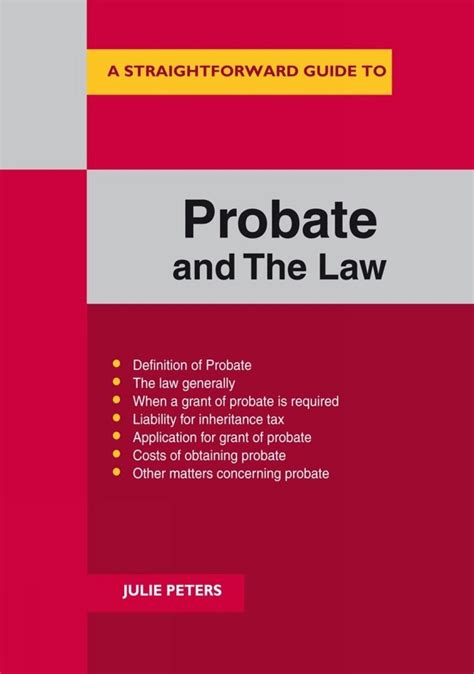 Probate: A Straightforward Guide To Obtaining A Grant Of Probate And Administering An Estate