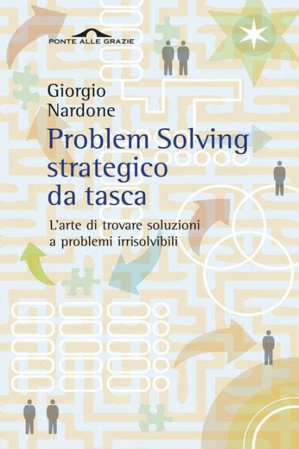 Download Problem Solving Strategico Da Tasca Larte Di Trovare Soluzioni A Problemi Irrisolvibili 