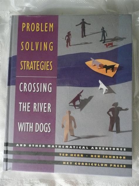 Read Online Problem Solving Strategies Crossing The River With Dogs And Other Mathematical Adventures Instructors Resource Book Answer Key 2Nd Edition By Herr Ted Johnson Ken 2001 Paperback 
