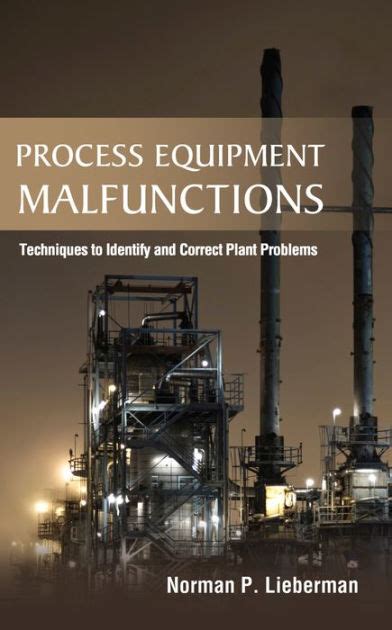 Process Equipment Malfunctions Techniques To Identify And Correct Plant Problems