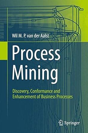 Read Online Process Mining Discovery Conformance And Enhancement Of Business Processes 