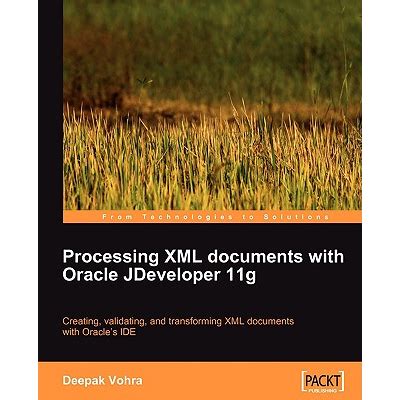 processing xml documents with oracle jdeveloper 11g vohra