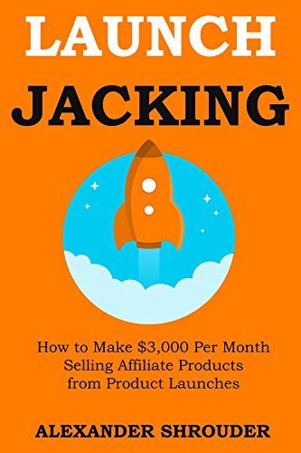 Read Online Product Launch Jacking How To Make 3000 Per Month Selling Affiliate Products From Product Launches 