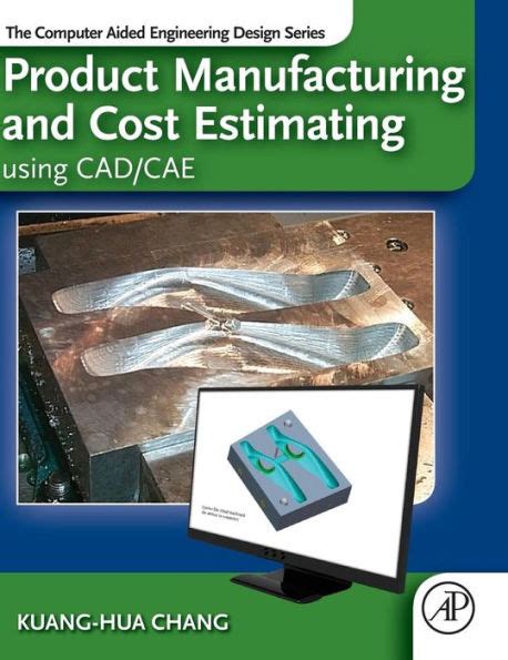 Read Product Manufacturing And Cost Estimating Using Cadcae The Computer Aided Engineering Design Series By Chang Kuang Hua 2013 08 02 Hardcover 