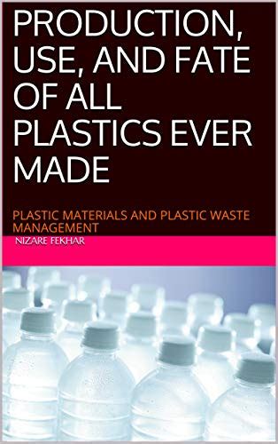 Production Use And Fate Of All Plastics Ever Plastic Science - Plastic Science