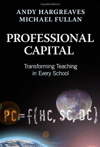 Professional Capital: Transformng Teaching In Every School