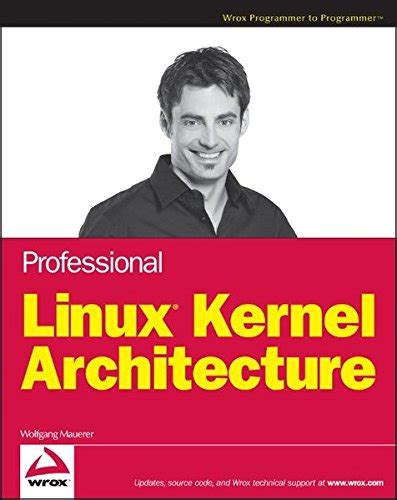 Professional Linux Kernel Architecture Wrox Programmer To Programmer By Mauerer Wolfgang Published By John Wiley Sons 2008