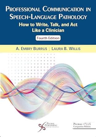 Read Professional Communication In Speech Language Pathology How To Write Talk And Act Like A Clinician Third Edition 