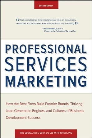 Read Online Professional Services Marketing How The Best Firms Build Premier Brands Thriving Lead Generation Engines And Cultures Of Business Development Success 