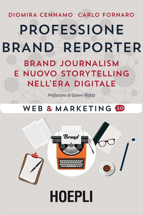 Full Download Professione Brand Reporter Brand Journalism E Nuovo Storytelling Nellera Digitale 