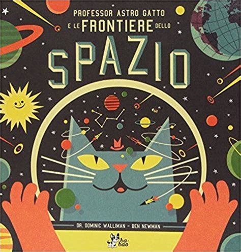 Full Download Professor Astro Gatto E Le Frontiere Dello Spazio Ediz Illustrata 