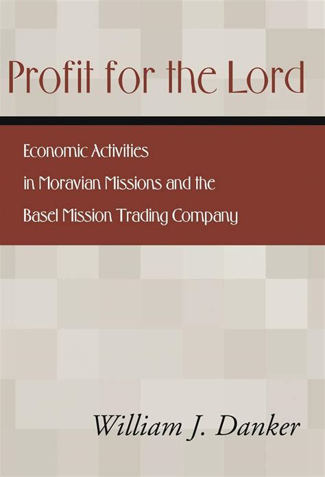 Read Profit For The Lord Economic Activities In Moravian Missions And The Basel Mission Trading Company 