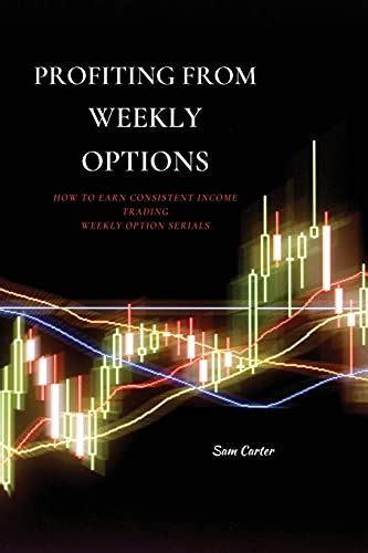 Read Online Profiting From Weekly Options How To Earn Consistent Income Trading Weekly Option Serials Wiley Trading 