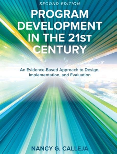 Program Development In The 21st Century An Evidence Based Approach To Design Implementation And Evaluation