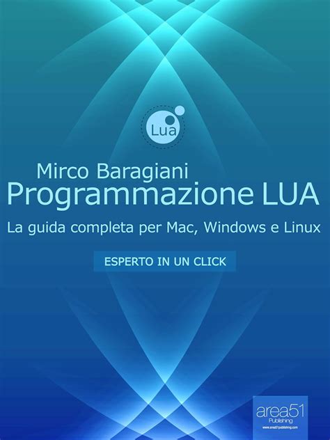 Programmazione Lua La Guida Completa Per Mac Windows E Linux Esperto In Un Click