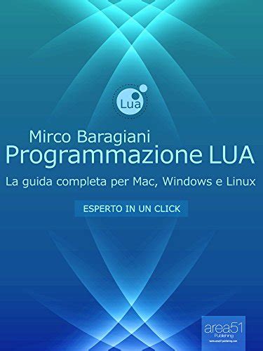 Read Online Programmazione Lua La Guida Completa Per Mac Windows E Linux Esperto In Un Click 