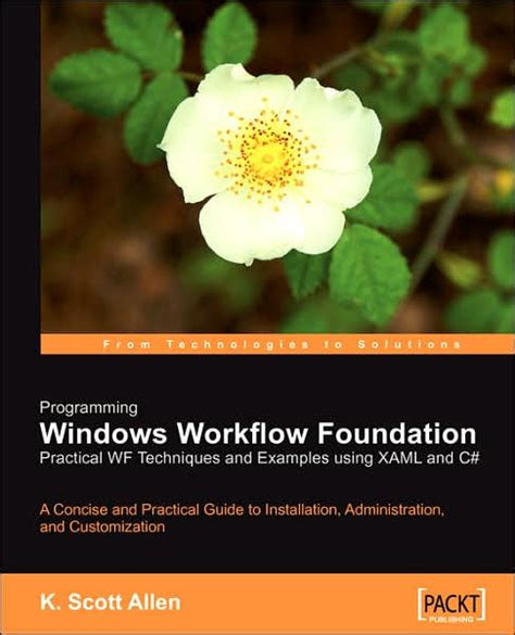 Read Online Programming Windows Workflow Foundation Practical Wf Techniques And Examples Using Xaml And C Allen K Scott 