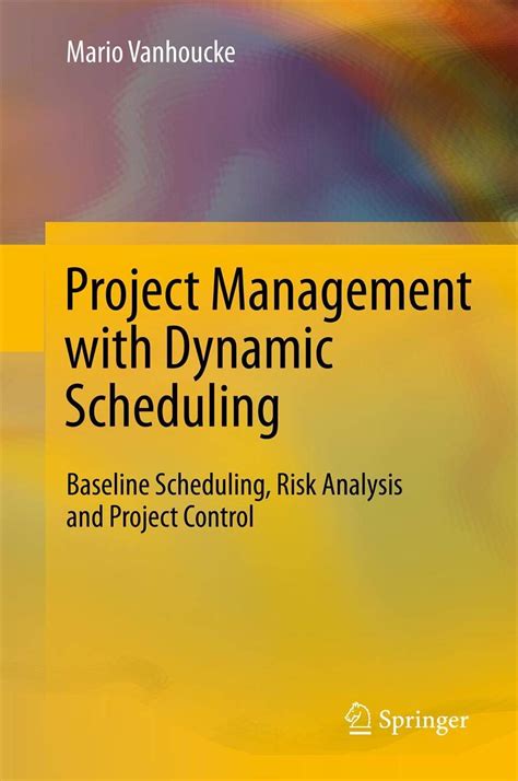 Read Online Project Management With Dynamic Scheduling Baseline Scheduling Risk Analysis And Project Control 